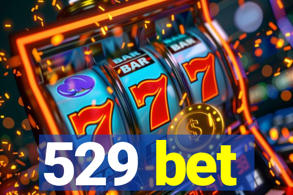 529 bet